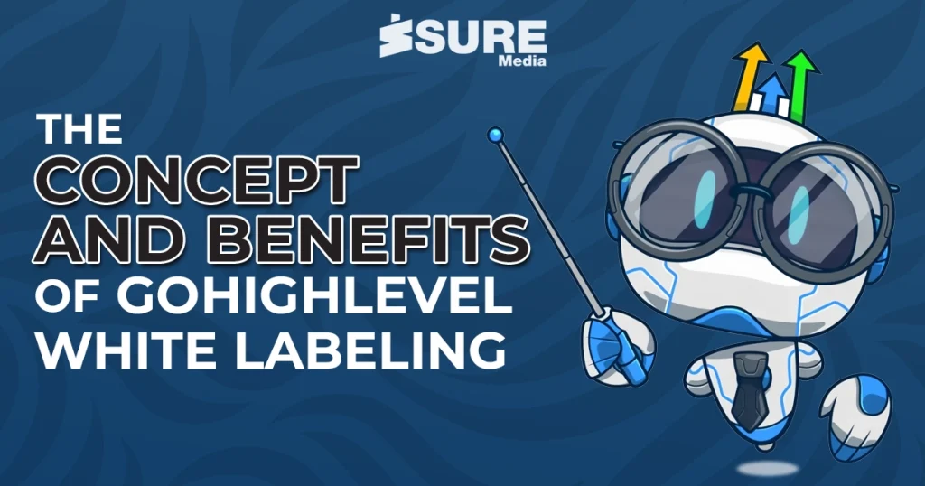 The concept and benefits of GoHighLevel white labeling